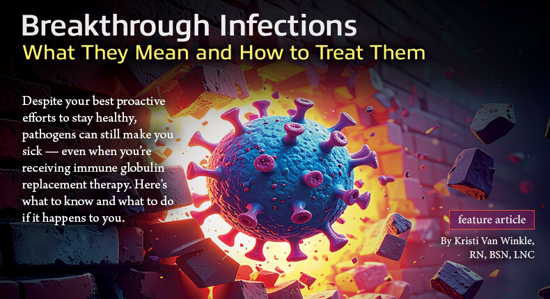 Feature article - Breakthrough Infections: What They Mean and How to Treat Them