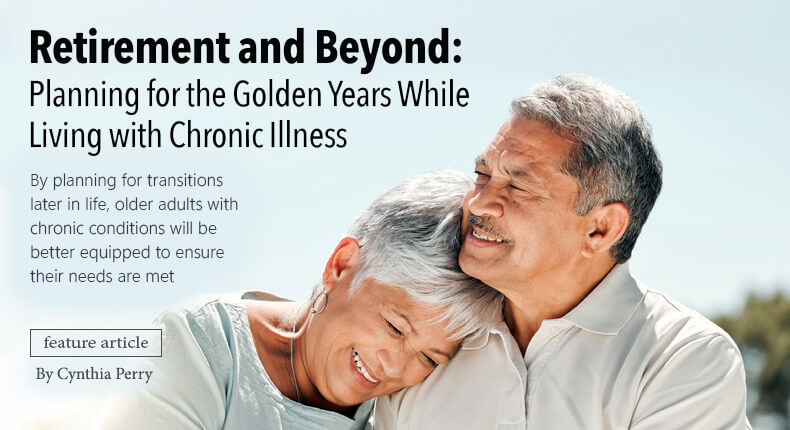 Feature article - Retirement and Beyond: Planning for the Golden Years While Living with Chronic Illness